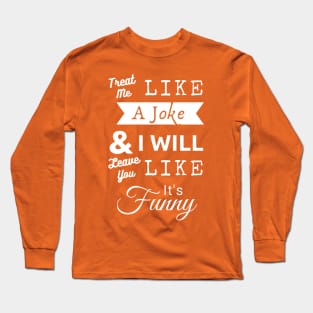 Treat Me Like A Joke - White Text Long Sleeve T-Shirt